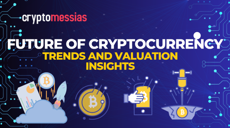 Future of Cryptocurrency Trends and Valuation Insights