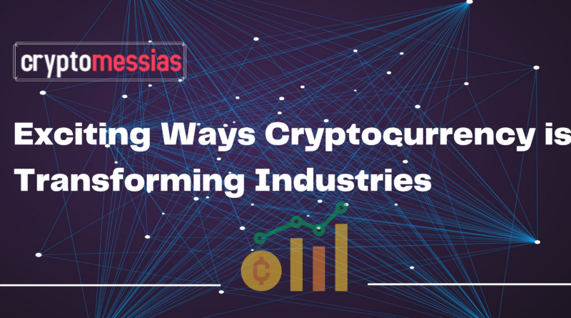 Exciting Ways Cryptocurrency is Transforming Industries