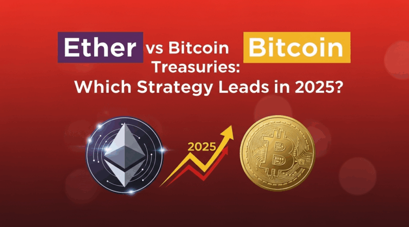 Ether vs Bitcoin treasuries: which strategy leads in 2025