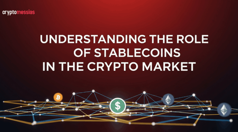 Understanding the Role of Stablecoins in the Crypto Market